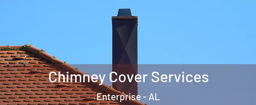  Chimney Cover Services Enterprise - AL