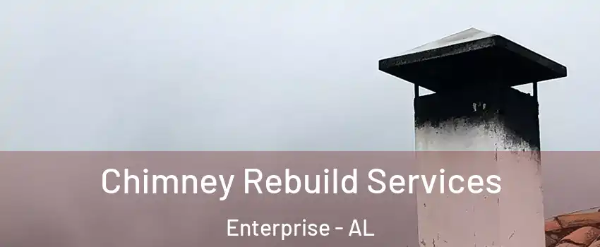  Chimney Rebuild Services Enterprise - AL