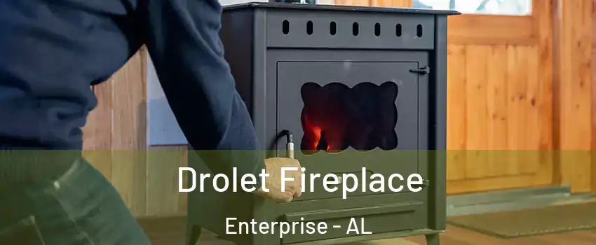  Drolet Fireplace Enterprise - AL