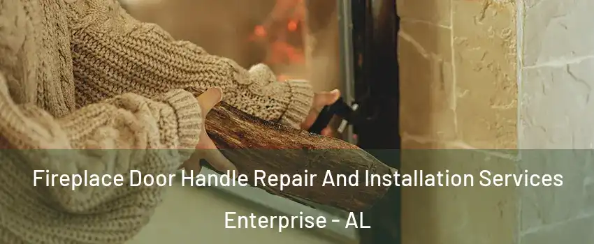  Fireplace Door Handle Repair And Installation Services Enterprise - AL