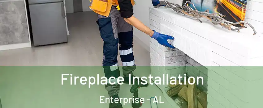  Fireplace Installation Enterprise - AL