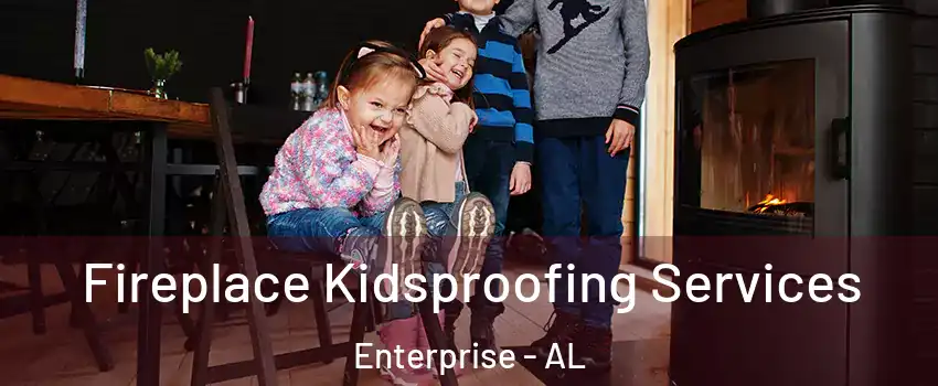  Fireplace Kidsproofing Services Enterprise - AL