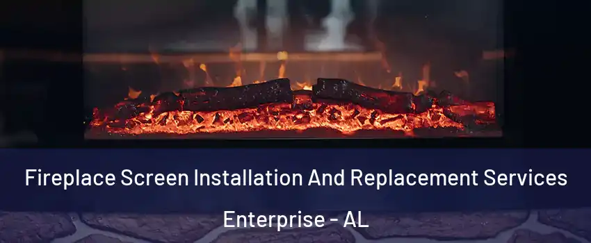  Fireplace Screen Installation And Replacement Services Enterprise - AL