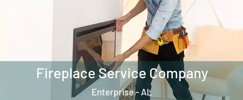 Fireplace Service Company Enterprise - AL