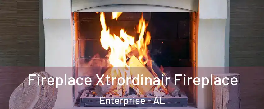  Fireplace Xtrordinair Fireplace Enterprise - AL
