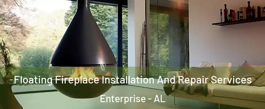 Floating Fireplace Installation And Repair Services Enterprise - AL