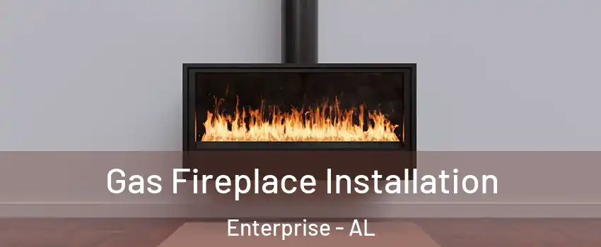  Gas Fireplace Installation Enterprise - AL