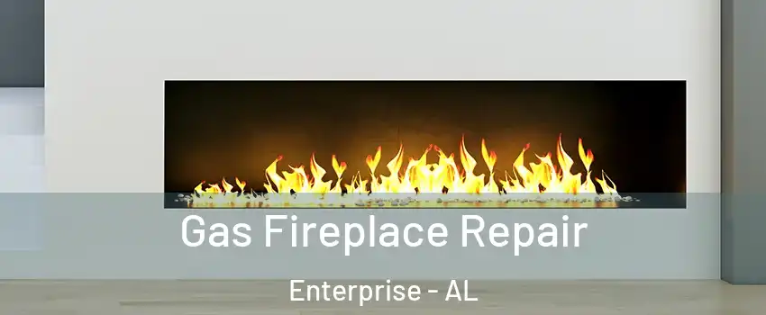  Gas Fireplace Repair Enterprise - AL