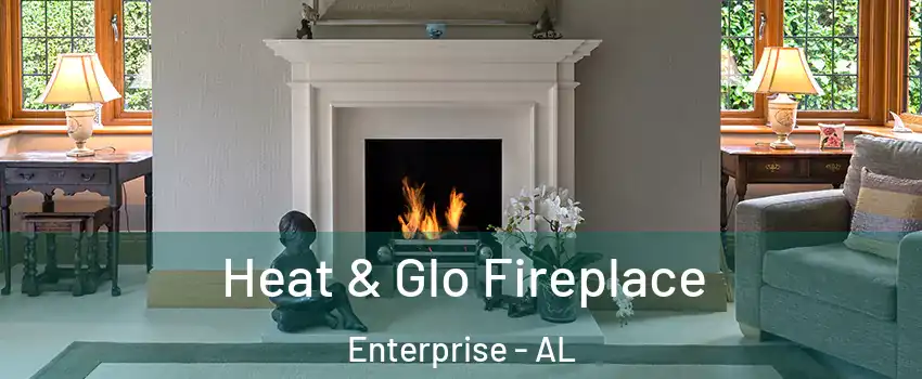  Heat & Glo Fireplace Enterprise - AL