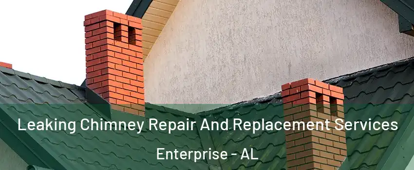  Leaking Chimney Repair And Replacement Services Enterprise - AL