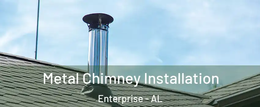 Metal Chimney Installation Enterprise - AL