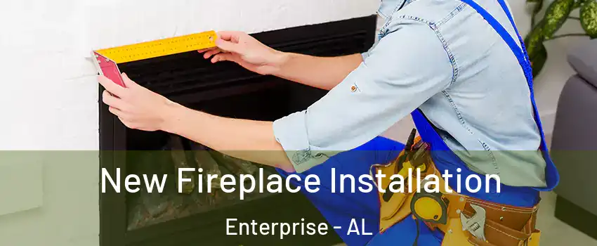  New Fireplace Installation Enterprise - AL