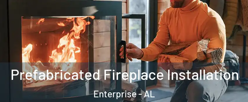  Prefabricated Fireplace Installation Enterprise - AL