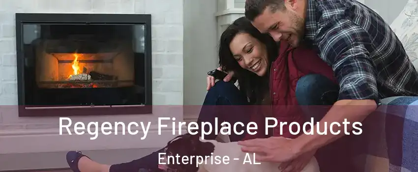  Regency Fireplace Products Enterprise - AL