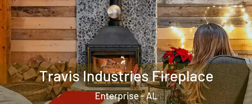  Travis Industries Fireplace Enterprise - AL